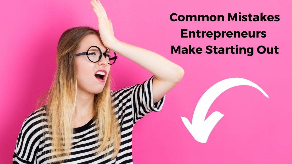 common mistakes entrepreneurs make starting out