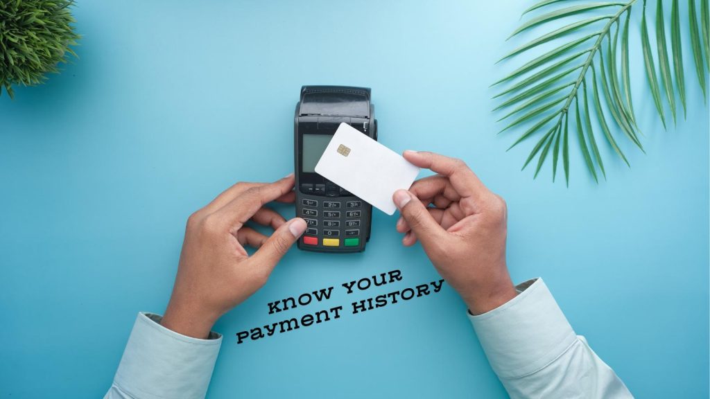 know your payment history