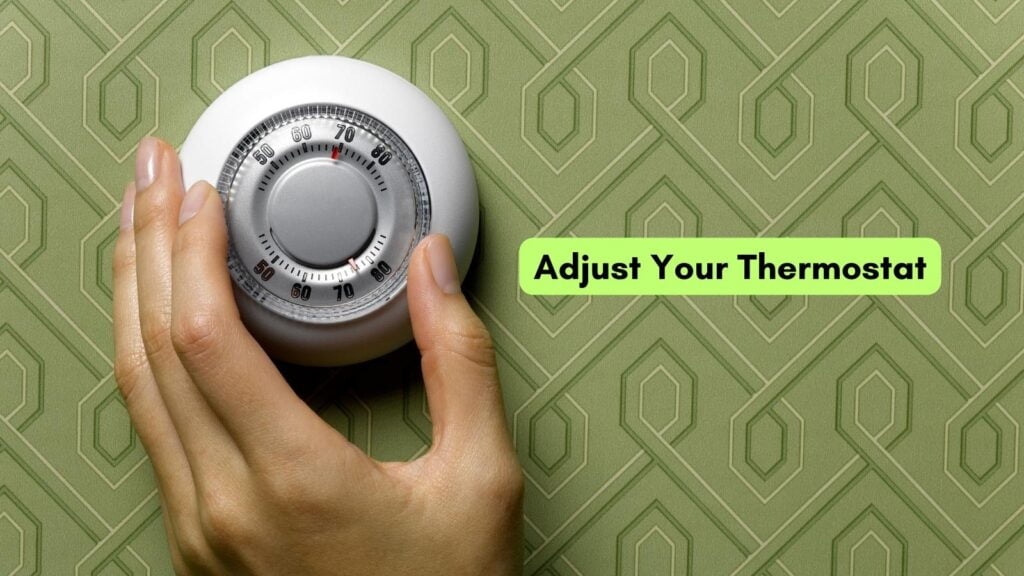 adjust your thermostat 