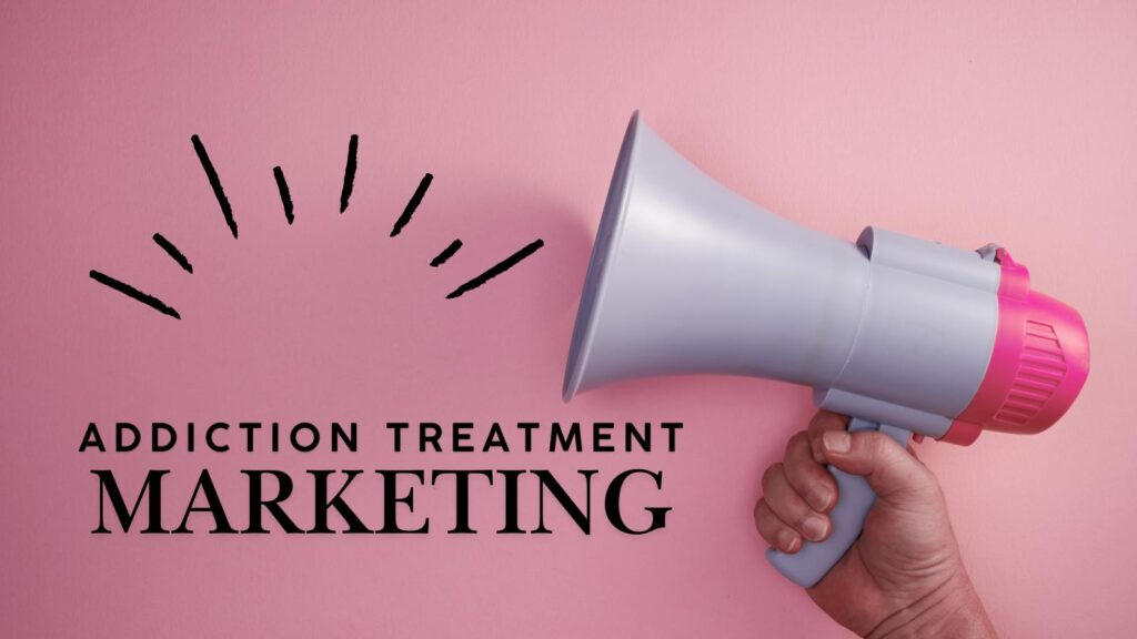 addiction treatment marketing