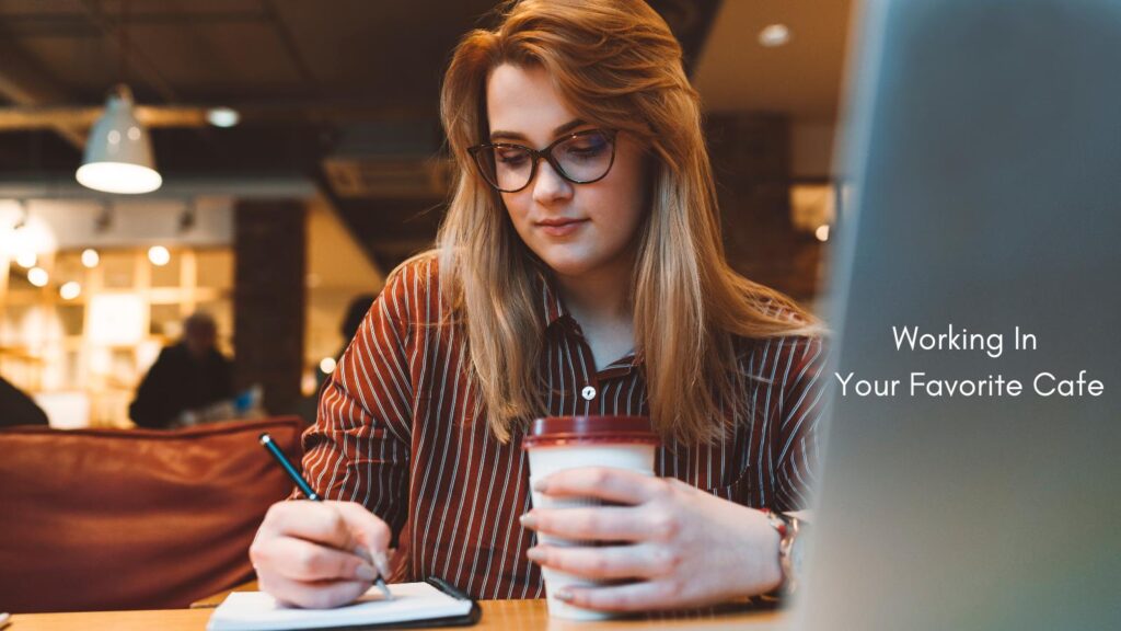 working in your favorite cafe