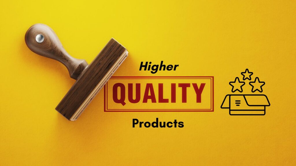 higher-quality products