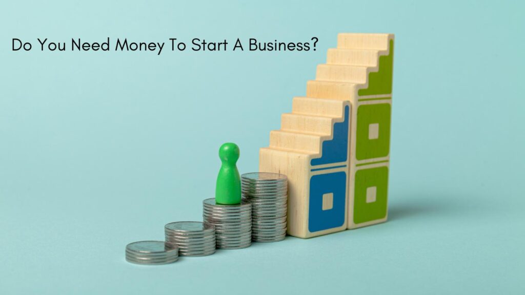 do you need money to start a business