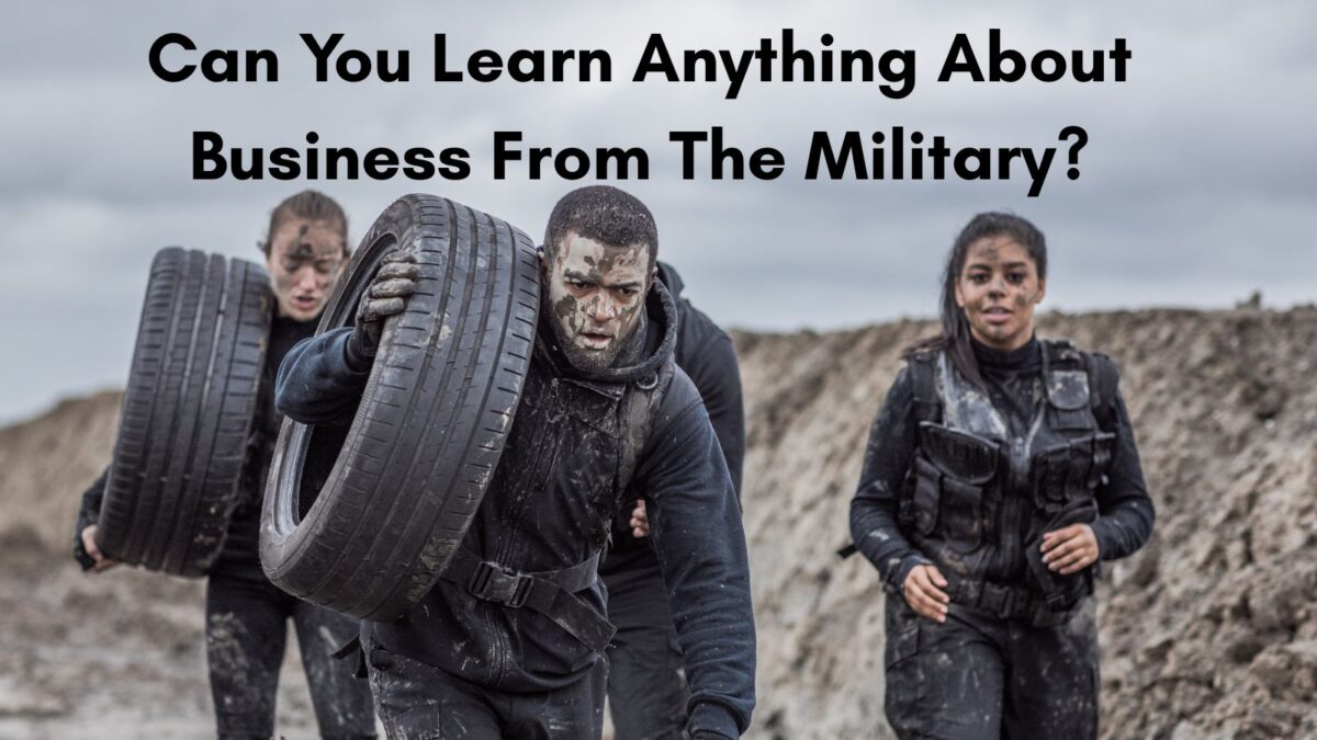 Can You Learn Anything About Business From The Military?
