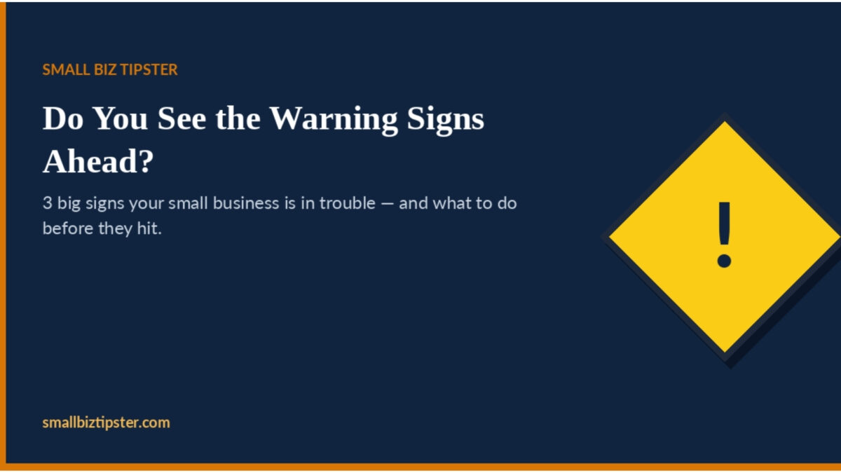 Do you see the warning signs ahead for your business Do you see the warning signs ahead for your business